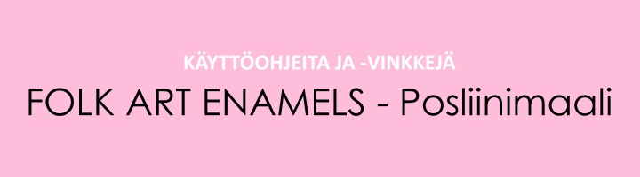 Folk Art Enamels -posliini- ja lasimaalit